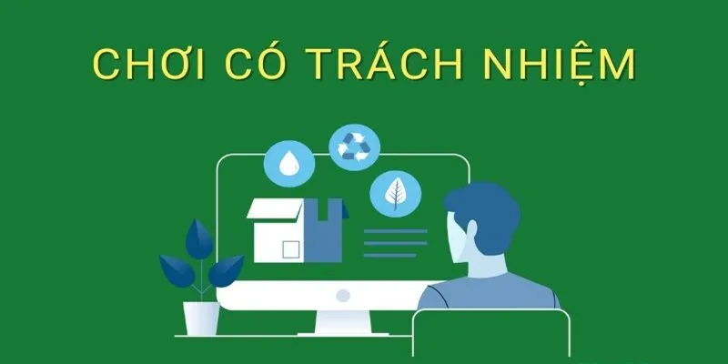 Chơi có trách nhiệm và kiểm soát quá trình đặt cược Chơi có trách nhiệm và kiểm soát quá trình đặt cược
